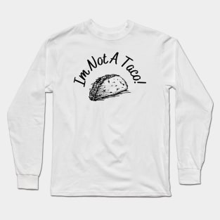 Im not a taco Long Sleeve T-Shirt